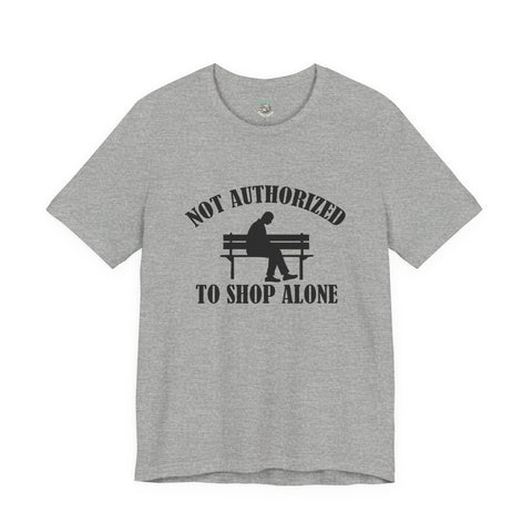 Funny Shopping Tee - 'Not Authorized to Shop Alone' Unisex Jersey Short Sleeve Shirt, Gift for Shopaholics, Casual Wear, Birthday [...]