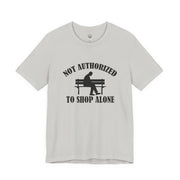 Funny Shopping Tee - 'Not Authorized to Shop Alone' Unisex Jersey Short Sleeve Shirt, Gift for Shopaholics, Casual Wear, Birthday [...]