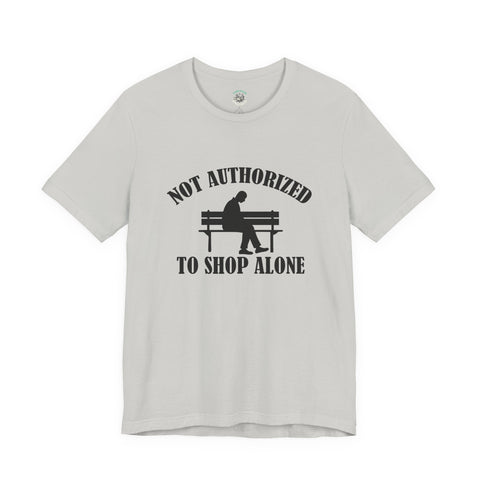 Funny Shopping Tee - 'Not Authorized to Shop Alone' Unisex Jersey Short Sleeve Shirt, Gift for Shopaholics, Casual Wear, Birthday [...]