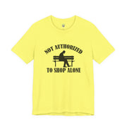 Funny Shopping Tee - 'Not Authorized to Shop Alone' Unisex Jersey Short Sleeve Shirt, Gift for Shopaholics, Casual Wear, Birthday [...]