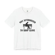 Funny Shopping Tee - 'Not Authorized to Shop Alone' Unisex Jersey Short Sleeve Shirt, Gift for Shopaholics, Casual Wear, Birthday [...]