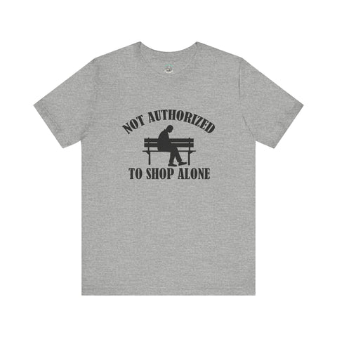 Funny Shopping Tee - 'Not Authorized to Shop Alone' Unisex Jersey Short Sleeve Shirt, Gift for Shopaholics, Casual Wear, Birthday [...]