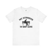 Funny Shopping Tee - 'Not Authorized to Shop Alone' Unisex Jersey Short Sleeve Shirt, Gift for Shopaholics, Casual Wear, Birthday [...]