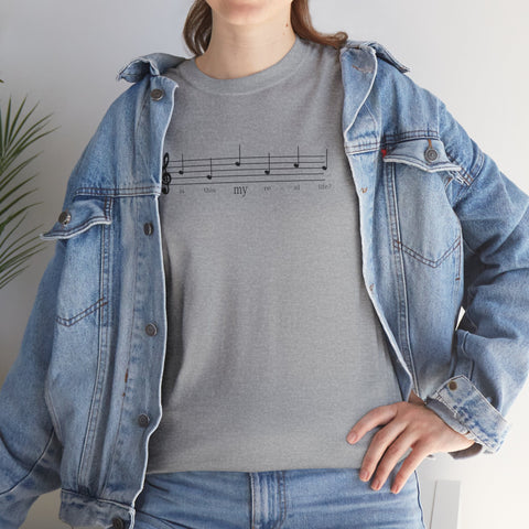 Musical Note Tee - Is This My Real Life Unisex T-Shirt