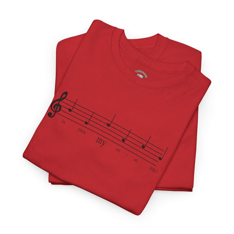 Musical Note Tee - Is This My Real Life Unisex T-Shirt