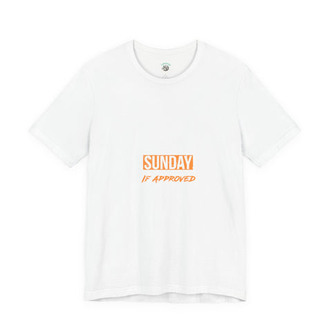 Sunday Approved Unisex Jersey Tee, Casual Weekend Shirt, Gift for Friends, Relaxed Fit Tee, Simple Graphic T-Shirt