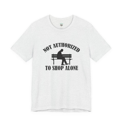Funny Shopping Tee - 'Not Authorized to Shop Alone' Unisex Jersey Short Sleeve Shirt, Gift for Shopaholics, Casual Wear, Birthday [...]