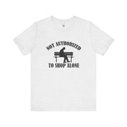 Funny Shopping Tee - 'Not Authorized to Shop Alone' Unisex Jersey Short Sleeve Shirt, Gift for Shopaholics, Casual Wear, Birthday [...]